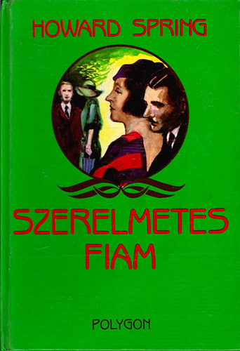 Howard Spring - Szerelmetes fiam