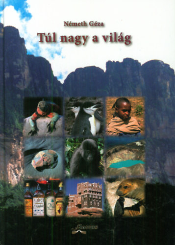 N�meth G�za - T�l nagy a vil�g