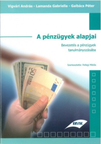 Vigv�ri Andr�s, Lamanda Gabriella, Galb�cs P�ter Szerkesztette: Fellegi Mikl�s - A p�nz�gyek alapjai - Bevezet�s a p�nz�gyek tanulm�nyoz�s�ba