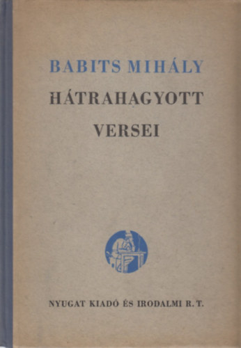 Illy�s Gyula  (szerk.) - Babits Mih�ly h�trahagyott versei (sz�mozott)