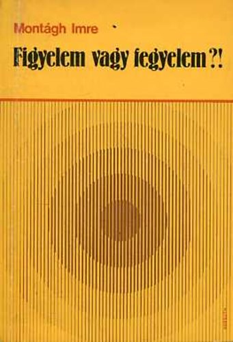 Montágh Imre - Figyelem vagy fegyelem?!
