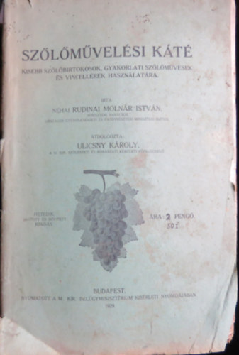 Ulicsny Kroly (tdolg.) - Szlmvelsi kt - Kisebb szlbirtokosok, gyakorlati szlmvesek s vincellrek hasznlatra.