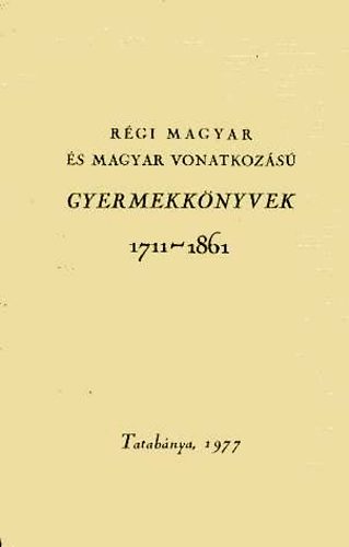 Imre Istvn  (szerk.) - Rgi magyar s magyar vonatkozs gyermekknyvek 1711-1861