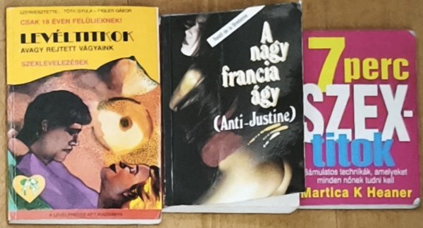 Tóth Gyula-Figler Gábor, Martica K. Heaner Restif de la Bretonne - 3db erotikus tartalmú mű - Levéltitkok avagy rejtett vágyaink-Szexlevelezések, A nagy francia ágy, 7 perc szextitok