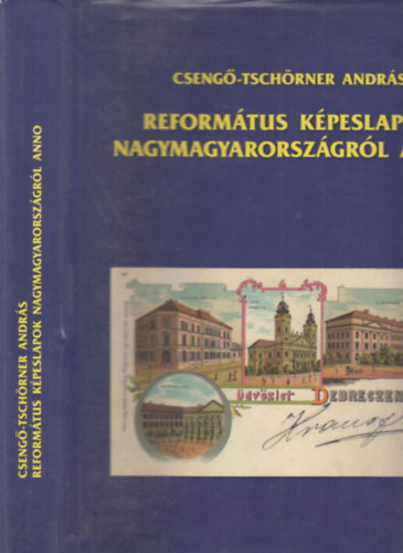 Cseng�-Tsch�rner Andr�s - Reform�tus k�peslapok Nagymagyarorsz�gr�l anno (dedik�lt)