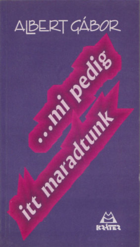 Albert G�bor - ...mi pedig itt maradtunk