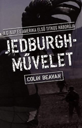Colin Beavan - Jedburgh-mvelet - A D-nap s Amerika els titkos hborja