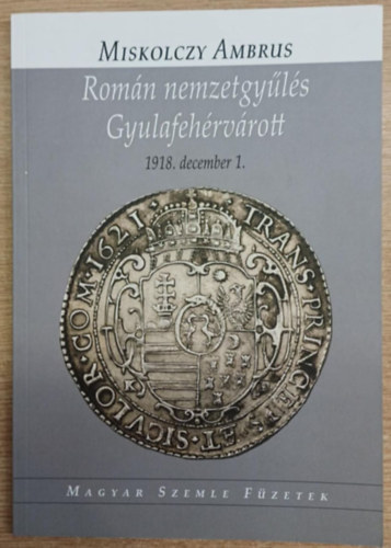 Miskolczy Ambrus - Rom�n nemzetgy�l�s Gyulafeh�rv�rott