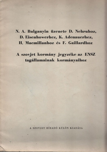 N. A. Bulganyin zenete D. Nehruhoz, D. Eisenhowerhez, K. Adenauerhez, H. Macmillanhoz s F. Gaillardhoz - A szovjet kormny jegyzke az ENSZ tagllamainak kormnyaihoz (A Szovjet Hrad kln kiadsa)