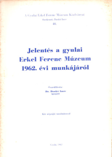 Dr. Dankó Imre - Jelentés a gyulai Erkel Ferenc Múzeum 1962. évi munkájáról