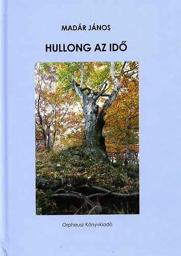 Madár János - Hullong az idő