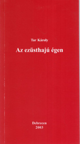 Tar Károly - Az ezüsthajú égen - Versek