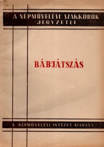 Fodor Jzsef - Bbjtszs (A npmvelsi szakkrk jegyzetei)- Kiegszt jegyzet a felsfok tant- s vnkpz intzetek bbjtsz szakkrei szmra