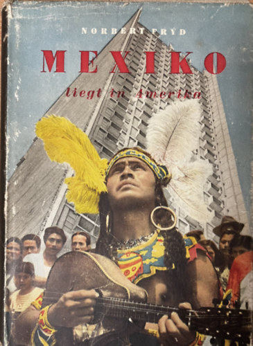 Norbert Fryd - Mexiko liegt in Amerika
