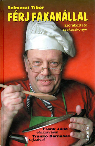 Selmeczi Tibor - Férj fakanállal - Szórakoztató szakácskönyv