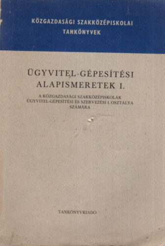 Terelmes Ferenc Ferenczi Istv�n - �gyvitel -g�pes�t�si alapismeretek I. - A k�zgazdas�gi szakk�z�piskol�k �gyvitel-g�pes�t�si �s szervez�si I. oszt�lya sz�m�ra
