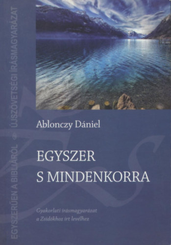 Ablonczy D�niel - Egyszer s mindenkorra - Gyakorlati �r�smagyar�zat a Zsid�khoz �rt lev�lhez