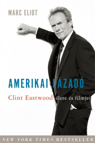 Marc Eliot - Amerikai lzad. Clint Eastwood lete s filmjei