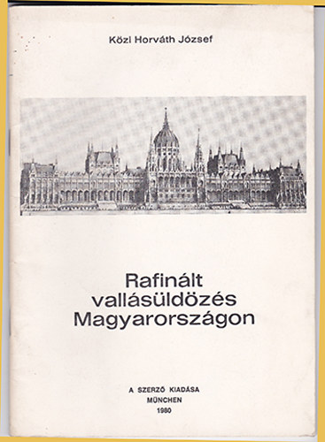 Közi Horváth József - Rafinált vallásüldözés Magyarországon