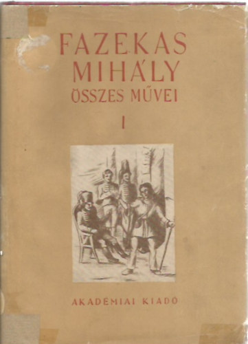 Fazekas Mihály - Fazekas Mihály összes művei I.