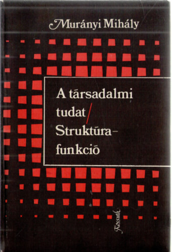 Mur�nyi Mih�ly - A t�rsadalmi tudat/Strukt�rafunkci�