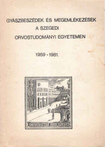 Dr. Cserh�ti Istv�n - Gy�szbesz�dek �s megeml�kez�sek a Szegedi Orvostudom�nyi Egyetemen 1959-1981.