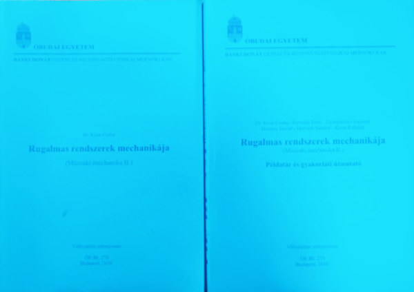 Dr. Farnady-Gyurcsovics-Halassy- Horvth-Kriza Ksa Csaba - Rugalmas rendszerek mechanikja (Mszaki mechanika II.) + Rugalmas rendszerek mechanikja (Mszaki mechanika II.) Pldat s gyakorlati tmutat (2 ktet)