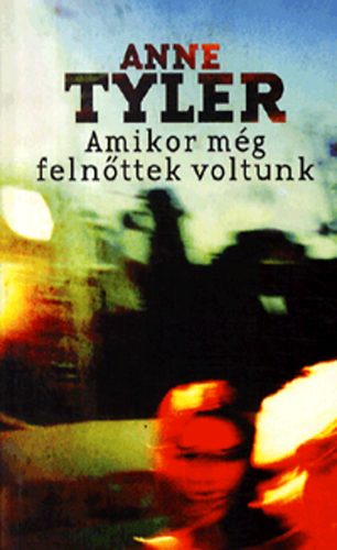 Anne Tyler - Amikor mg felnttek voltunk