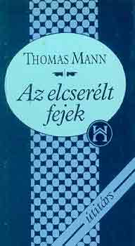 Thomas Mann - Az elcser�lt fejek
