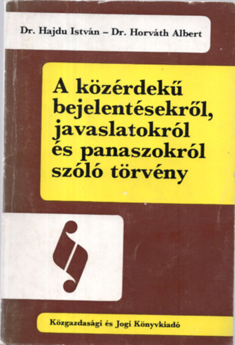 Hajdu Istvn dr.; Dr. Horvth Albert - A kzrdek bejelentsekrl, javaslatokrl s panaszokrl szl trvny