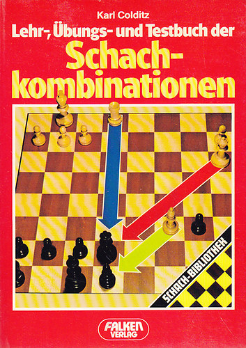 Karl Colditz - Lehr-, Übungs- und Testbuch der Schachkombinationen
