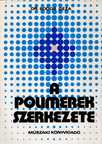 Dr. Bodor Géza - A polimerek szerkezete