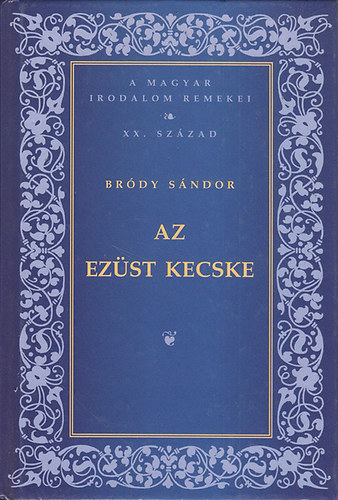 Br�dy S�ndor - Az ez�st kecske (A magyar irodalom remekei XX. sz�zad)