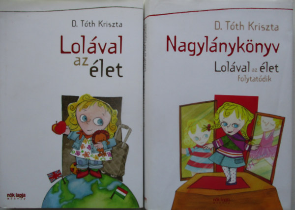 D. Tóth Kriszta - Lolával az élet + Nagylánykönyv - Lolával az élet folytatódik (2 db)