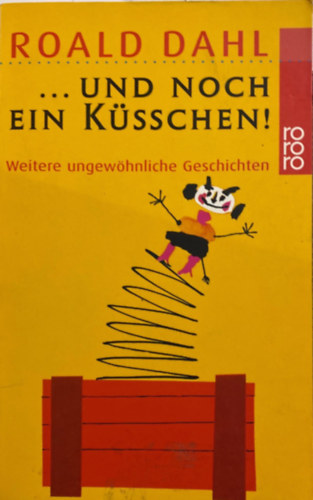 Roald Dahl - ... und noch ein K�sschen!: Weitere ungew�hnliche Geschichten