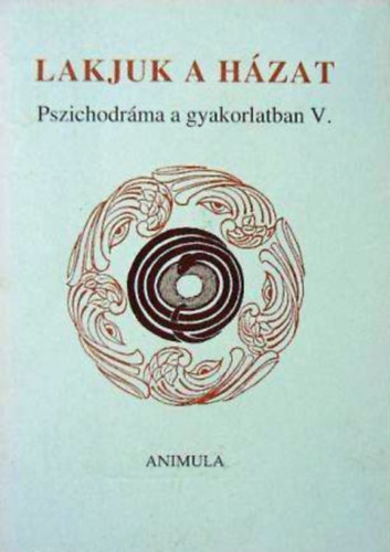 Lakjuk a hzat - Pszichodrma a gyakorlatban V.