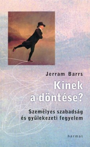 Jerram Barrs - Kinek a d�nt�se? - Szem�lyes szabads�g �s gy�lekezeti fegyelem