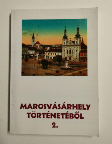 Nov�k Csaba Zolt�n P�l-Antal S�ndor - Marosv�s�rhely t�rt�net�b�l: �j- �s leg�jabbkori tanulm�nyok