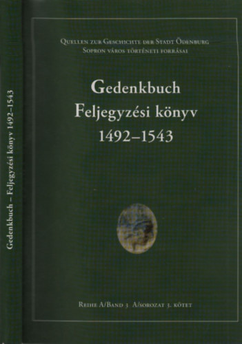Mollay K�roly  (szerk.); Goda K�roly (szerk.) - Gedenkbuch- Feljegyz�si k�nyv 1492-1543. (magyar-n�met nyelv�)