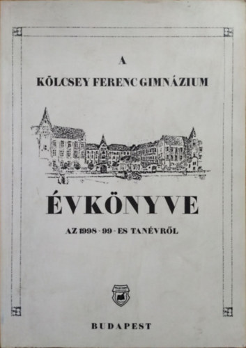 Fazekas Csaba (szerk.) - A Kölcsey Ferenc Gimnázium Évkönyve az 1998-99-es tanévről