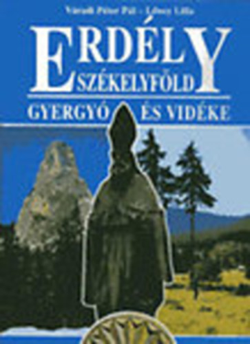 Váradi Péter Pál; Lőwey Lilla - Erdély-Székelyföld: Gyergyó és vidéke