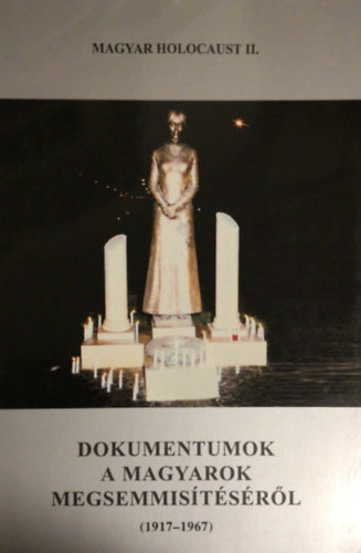 Magyar Klmn  (fszerk.) - Magyar holocaust II. - Dokumentumok a magyarok megsemmistsrl (1917-1967)