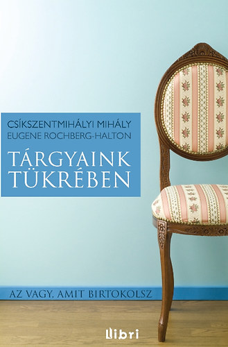 Halton, Eugene Cs�kszentmih�lyi Mih�ly - T�rgyaink t�kr�ben - Az vagy, amit birtokolsz