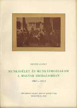 Geréb LÁszló - Munkásélet és munkásmozgalom a magyar irodalomban 1867-1872