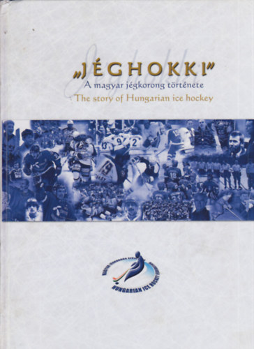 "Jéghokki" - A magyar jégkorong története / The story of Hungarian ice hockey
