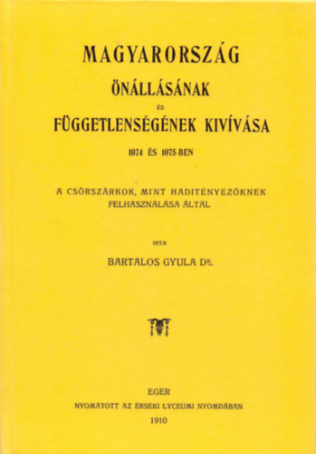 Bartalos Gyula - Magyarorszg nllsnak s fggetlensgnek kivvsa 1074 s 1075-ben