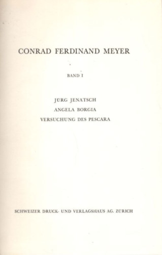 Conrad Ferdinand Meyer - Conrad Ferdinand Meyer I-II.  : J�rg Jenatsch - Angela Borgia - Versuchung des Pescara + Novellen
