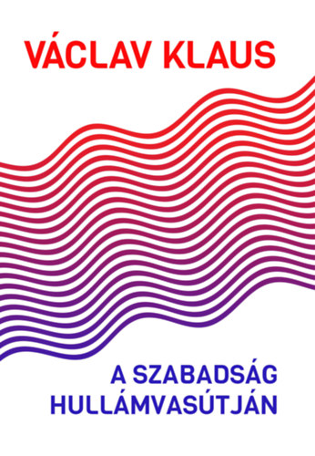 V�clav Klaus - A szabads�g hull�mvas�tj�n