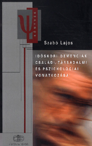 Szabó Lajos - Időskori demenciák családi, társadalmi és pszichológiai vonatkozásai