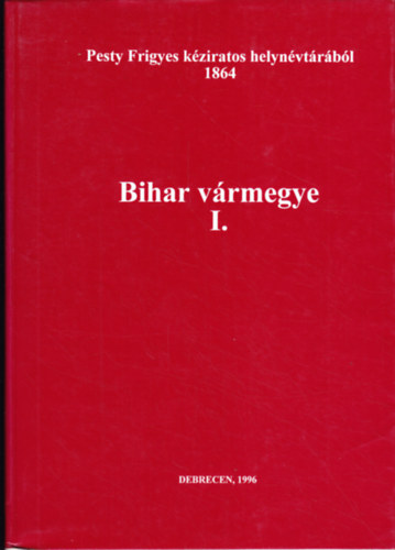 Pesty Frigyes kéziratos helynévtárából 1864. - Bihar vármegye 1.